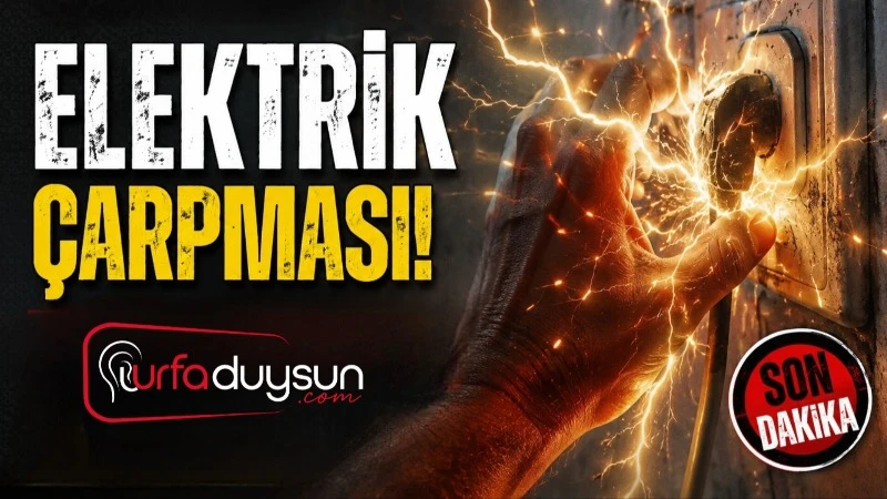 Urfa'da Elektrik Akımına Kapılan Genç Ağır Yaralandı
