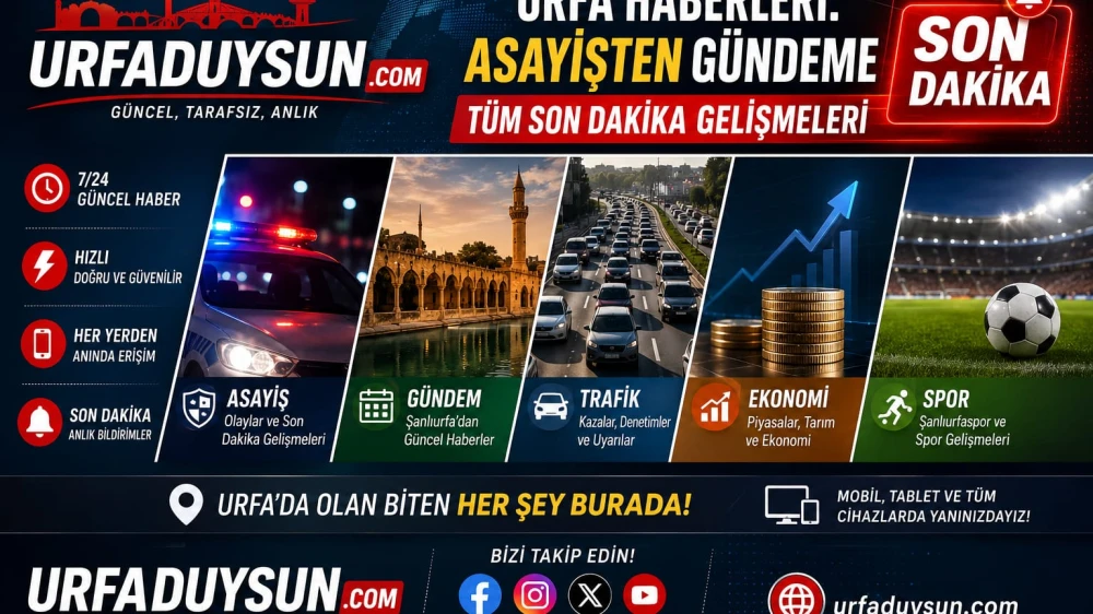 Urfa Haberleri: Asayişten Gündeme Tüm Son Dakika Gelişmeleri