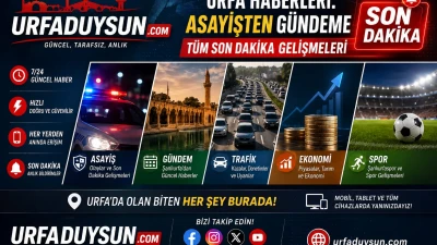 Şanlıurfa Son Dakika Haber Akışı ve Gündemin Nabzı