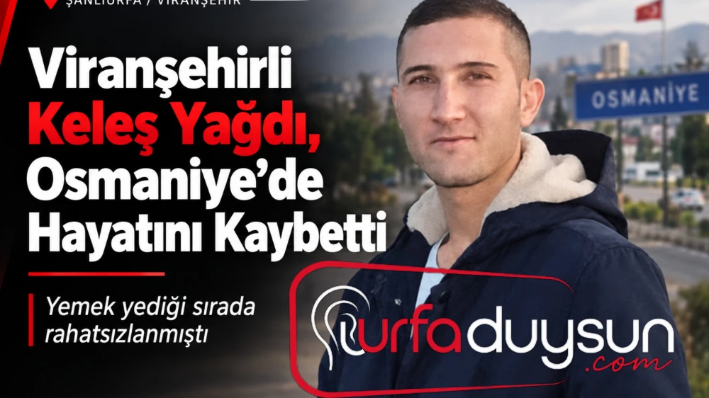 YEMEK YERKEN BİR ANDA YERE YIĞILDI! URFALI KELEŞ YAĞDI’DAN ACI HABER