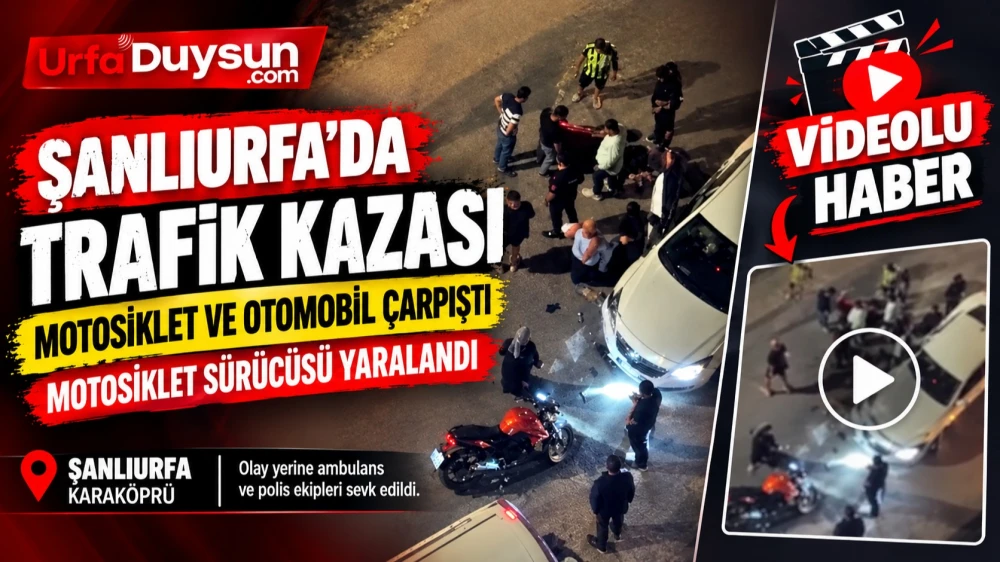 URFA’DA KAZA! MOTOSİKLET İLE OTOMOBİL ÇARPIŞTI: 1 YARALI