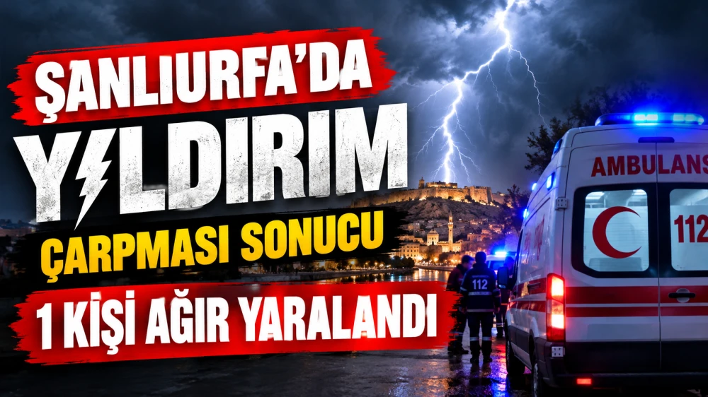 ŞANLIURFA’DA 26 YAŞINDAKİ GENCİN ÜZERİNE YILDIRIM DÜŞTÜ!