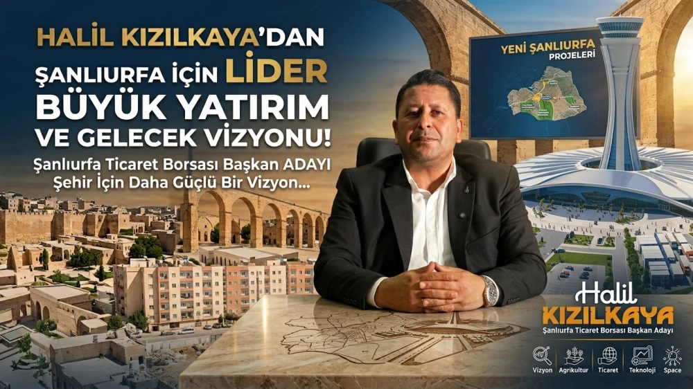 HALİL KIZILKAYA’DAN ŞANLIURFA’YA DEĞER KATACAK YENİ YATIRIM PROJESİ!