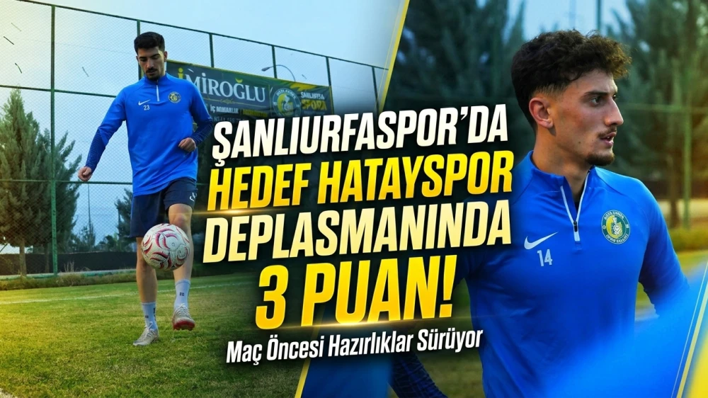 ŞANLIURFASPOR’DA HEDEF HATAYSPOR DEPLASMANINDA 3 PUAN!