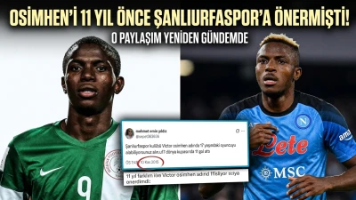 OSIMHEN’İ 11 YIL ÖNCE ŞANLIURFASPOR’A ÖNERMİŞTİ! O PAYLAŞIM YENİDEN GÜNDEMDE